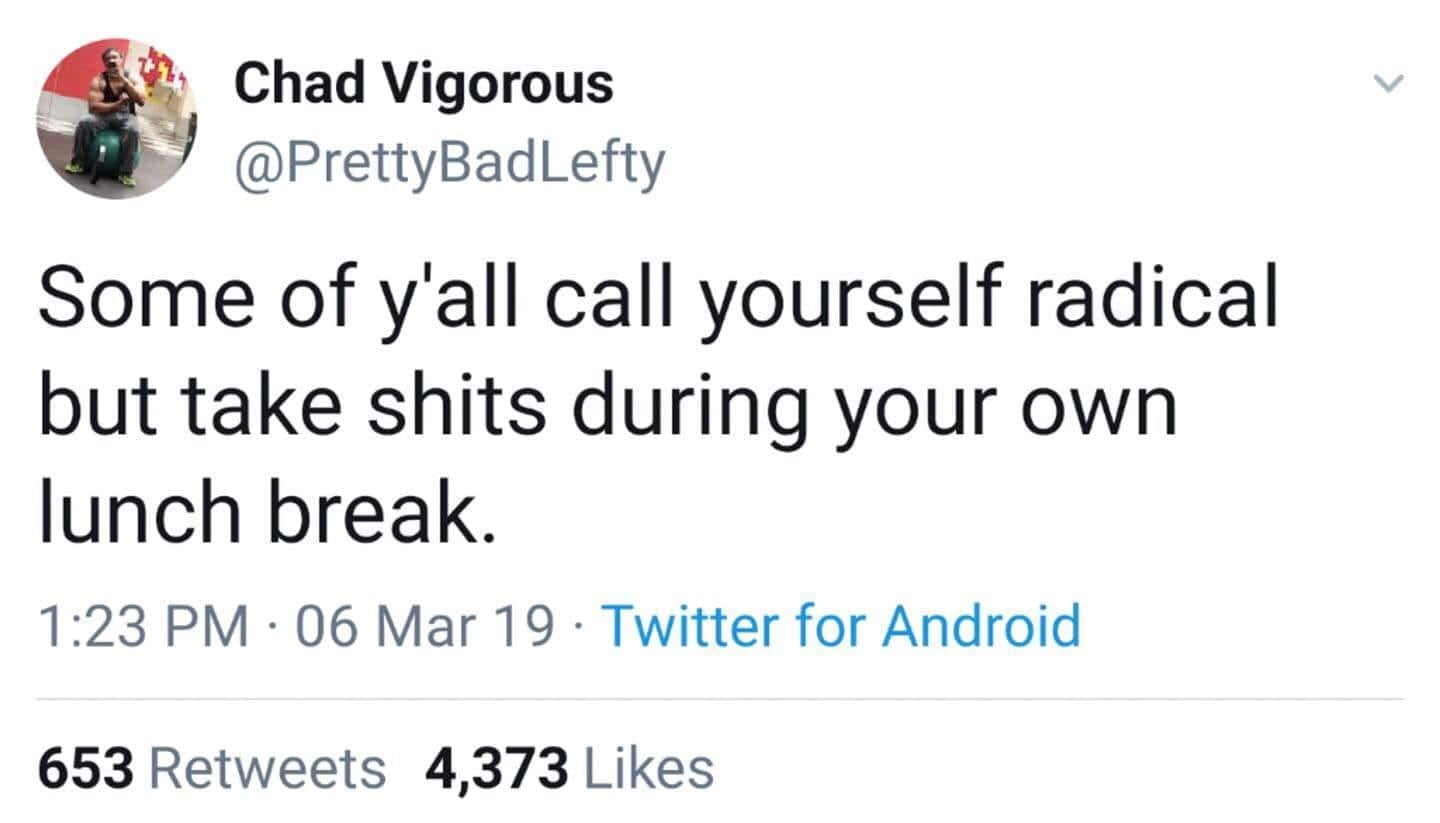 This meme is a humorous take on the phrase "I'm not arguing, I'm just explaining why I'm right." The image shows a screenshot of a Twitter post from a user named @PrettyBadLefty, with the caption: "Some of y'all call yourself radical but take shits during your own lunch break."